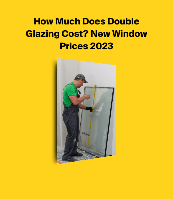 Double Glazing Cost 2023 - How Much Is Double Glazing?