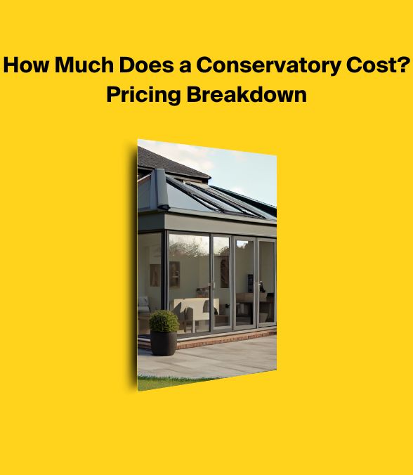 How Much Does a Conservatory Cost? Pricing Breakdown