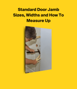 Standard Door Jamb Sizes, Widths and How To Measure Up